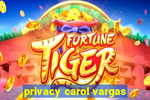 privacy carol vargas